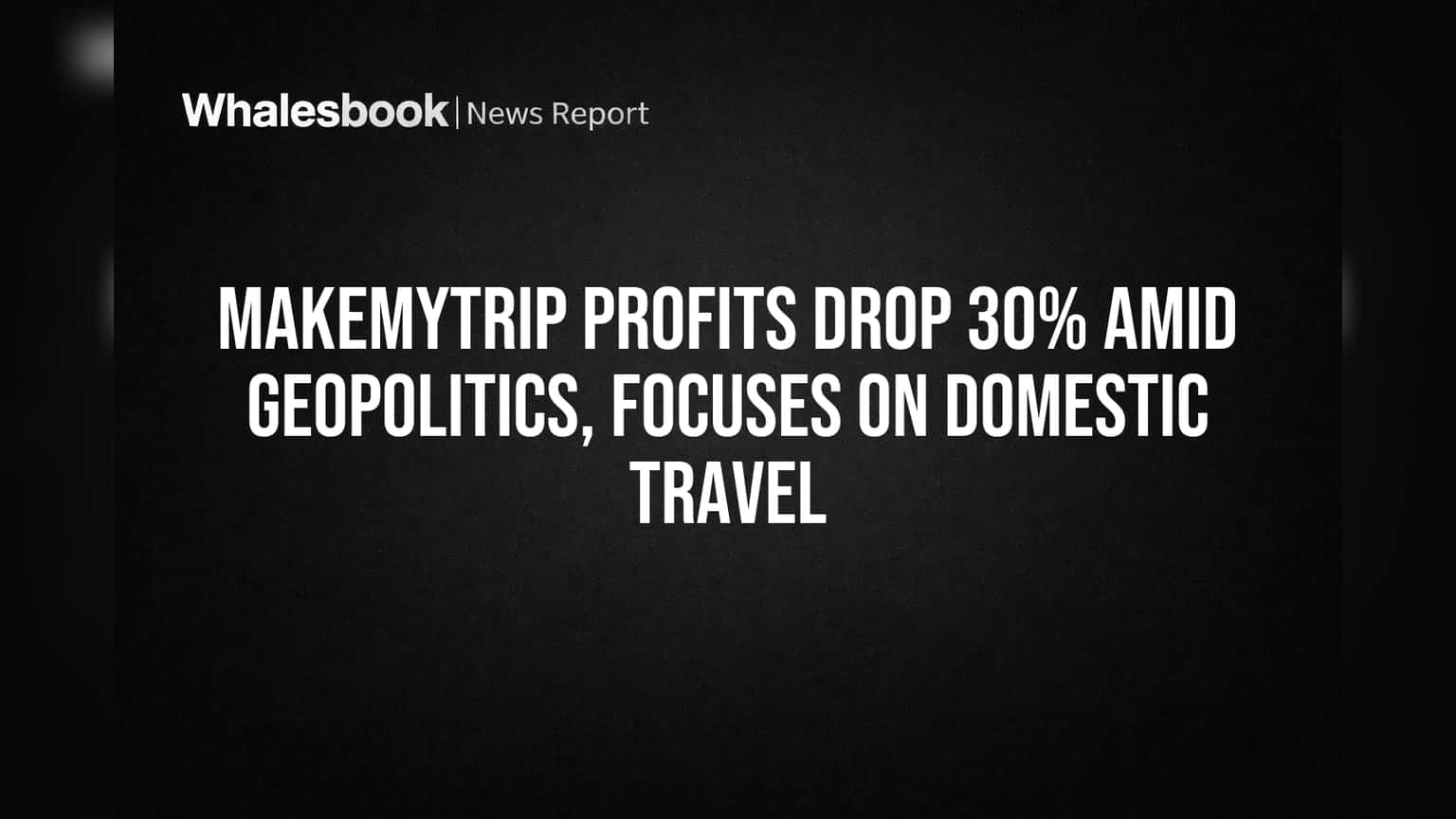 MakeMyTrip Shares: ભૌગોલિક રાજકીય તણાવ અને વધારાના ટેક્સના કારણે નફામાં **30%** નો ઘટાડો, હવે ડોમેસ્ટિક ટ્રાવેલ પર ફોકસ
