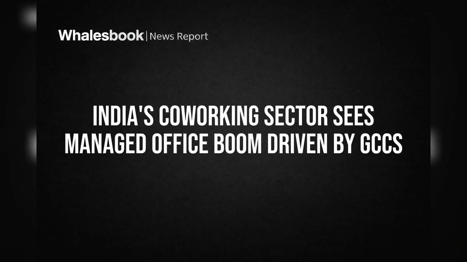 India's Coworking Sector Sees Managed Office Boom Driven by GCCs