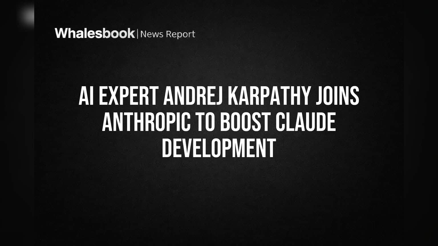 AI નિષ્ણાત Andrej Karpathy જોડાયા Anthropic સાથે, Claude ના વિકાસને મળશે વેગ