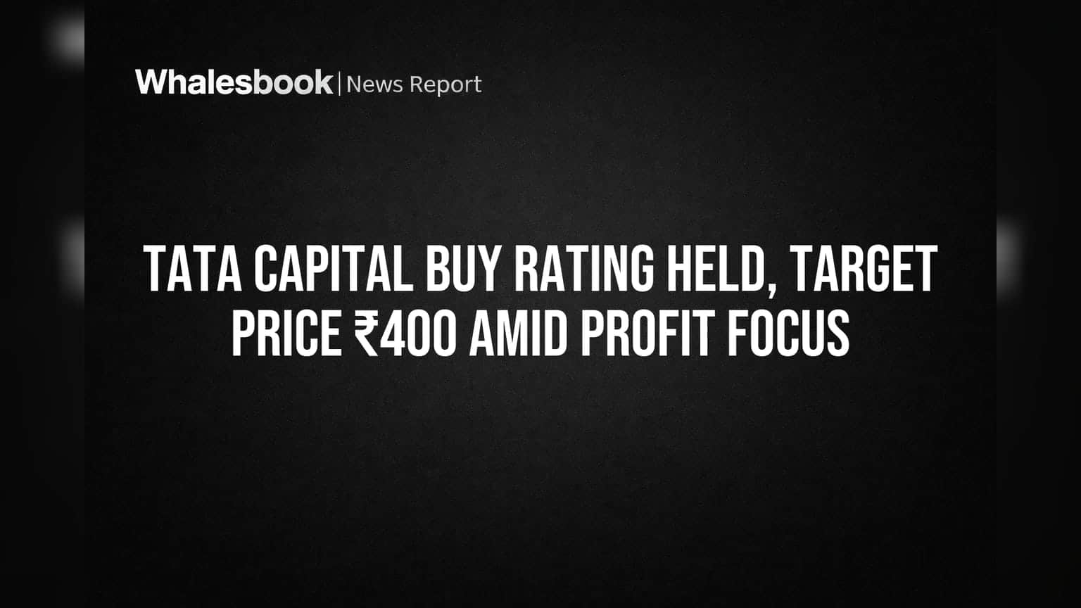Tata Capital Share: ₹400 ના ટાર્ગેટ સાથે Buy રેટિંગ યથાવત, કંપની નફા પર ફોકસ કરશે