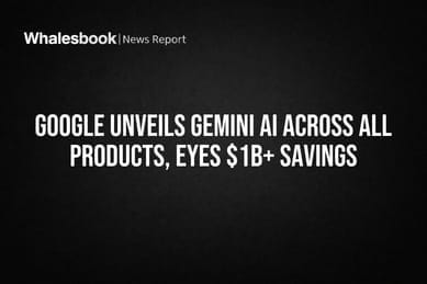 Google Unveils Gemini AI Across All Products, Eyes $1B+ Savings