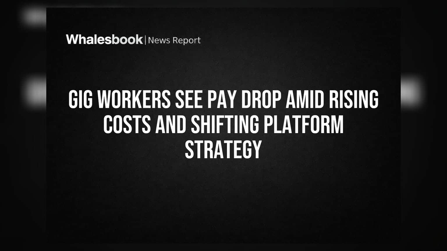 Gig Workers See Pay Drop Amid Rising Costs and Shifting Platform Strategy
