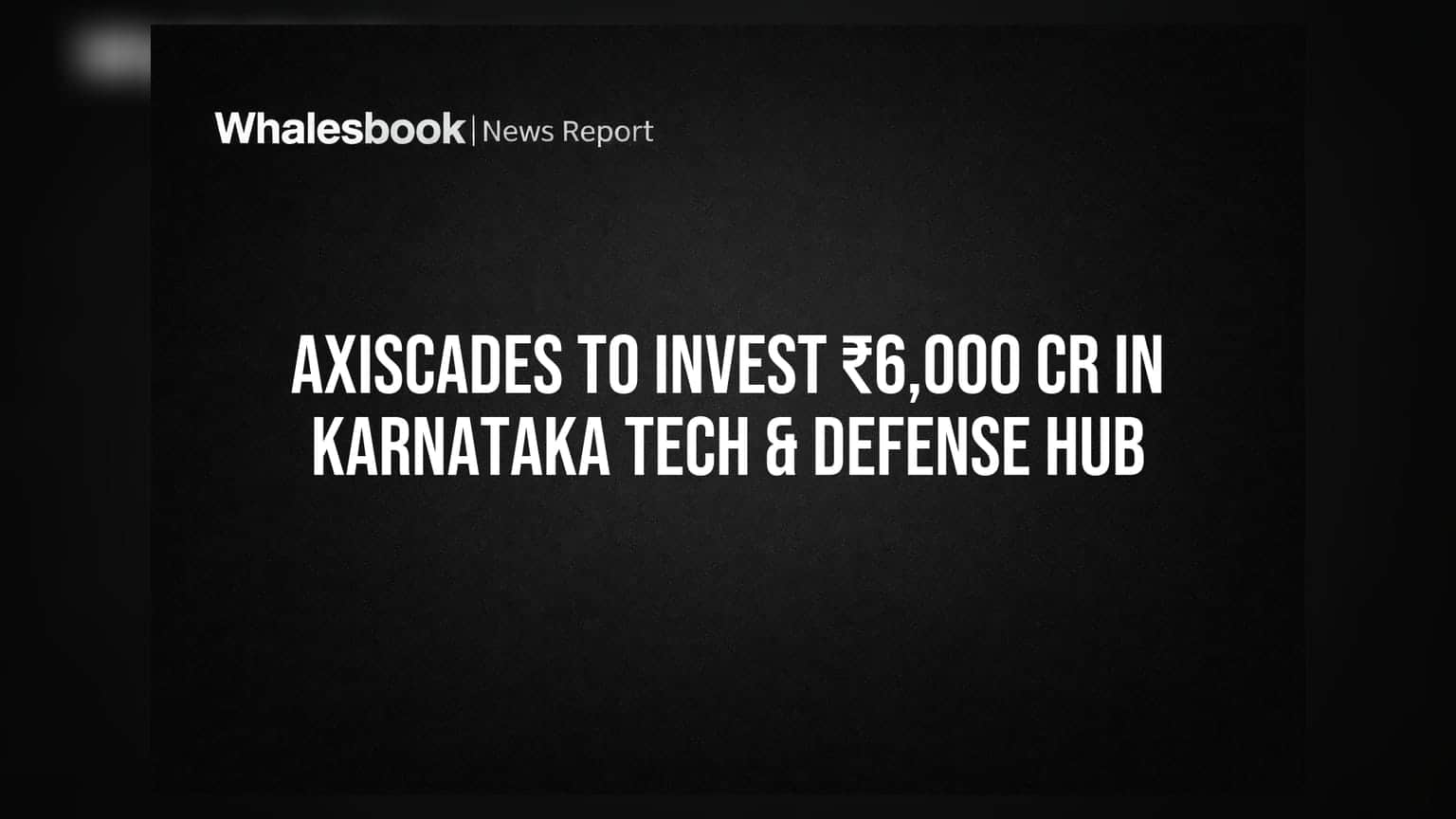 AxisCades to Invest ₹6,000 Cr in Karnataka Tech & Defense Hub