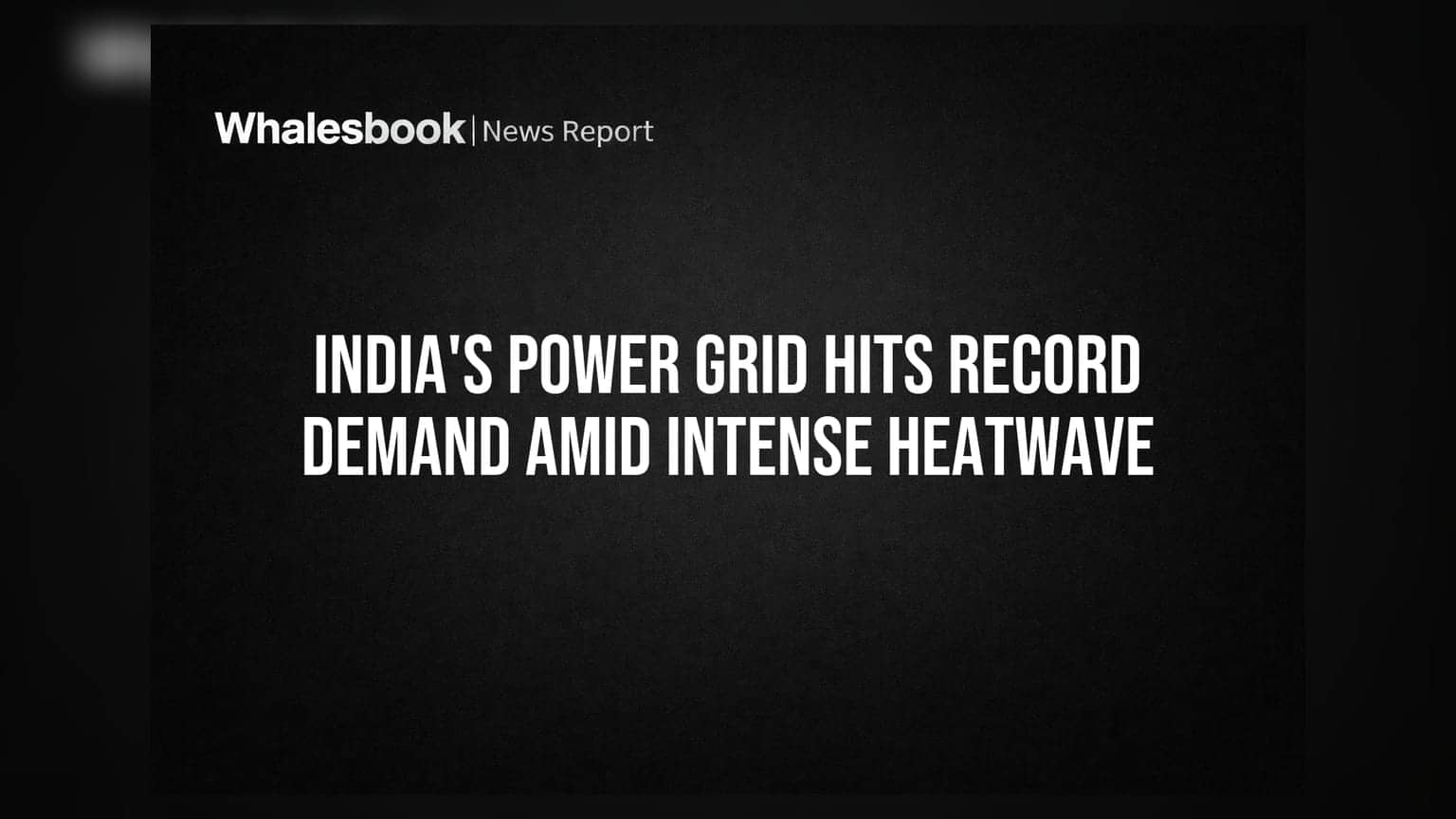India's Power Grid Hits Record Demand Amid Intense Heatwave