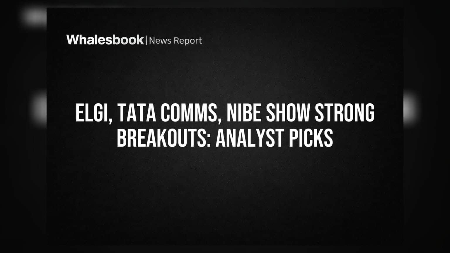 ELGI, Tata Comms, Nibe માં તેજીના સંકેત: એનાલિસ્ટના ખાસ શેર્સ!