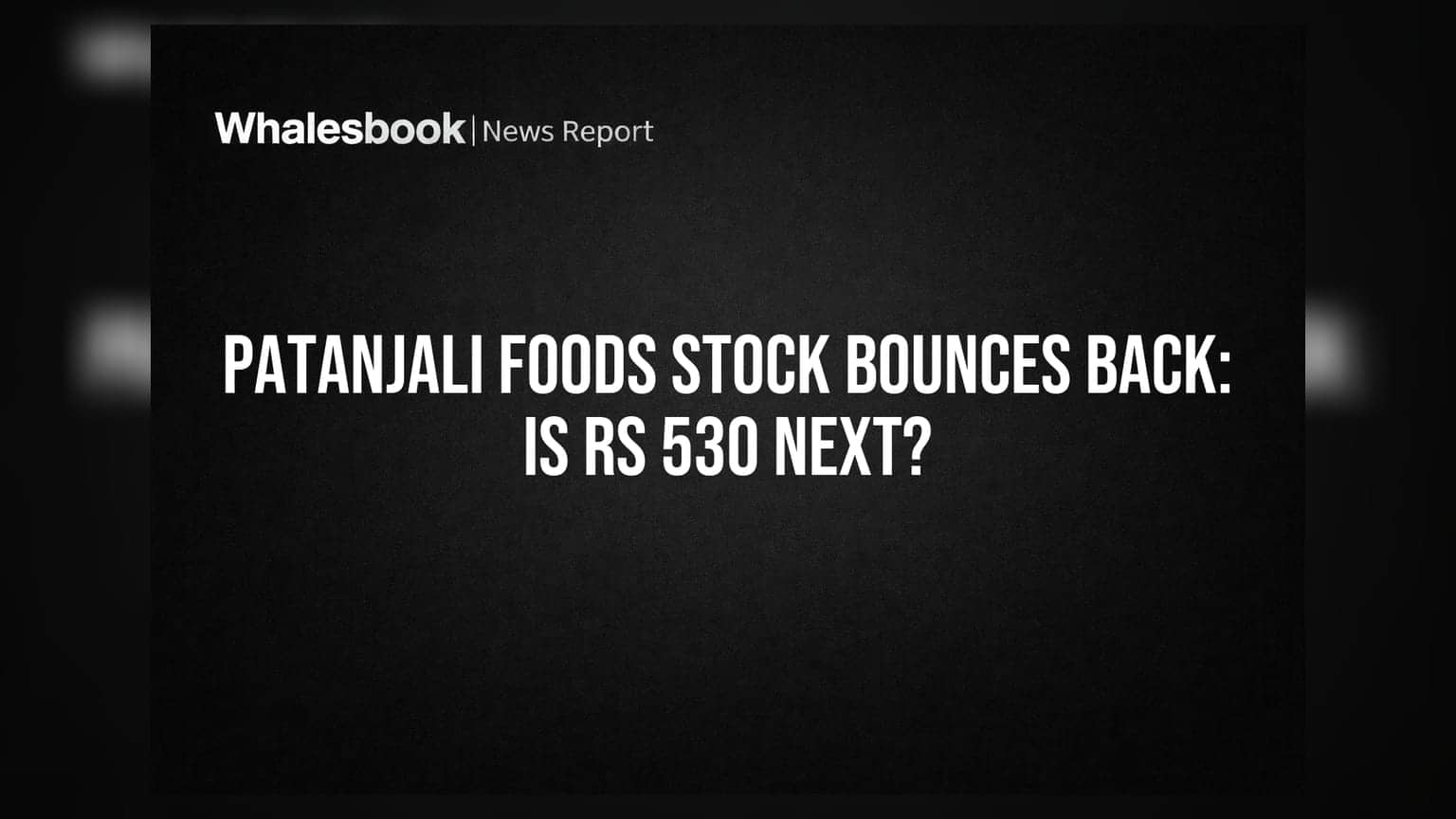 Patanjali Foods Share Price: 27% ઘટાડા બાદ રિકવરીના સંકેત, શું ₹530 નો ટાર્ગેટ શક્ય?
