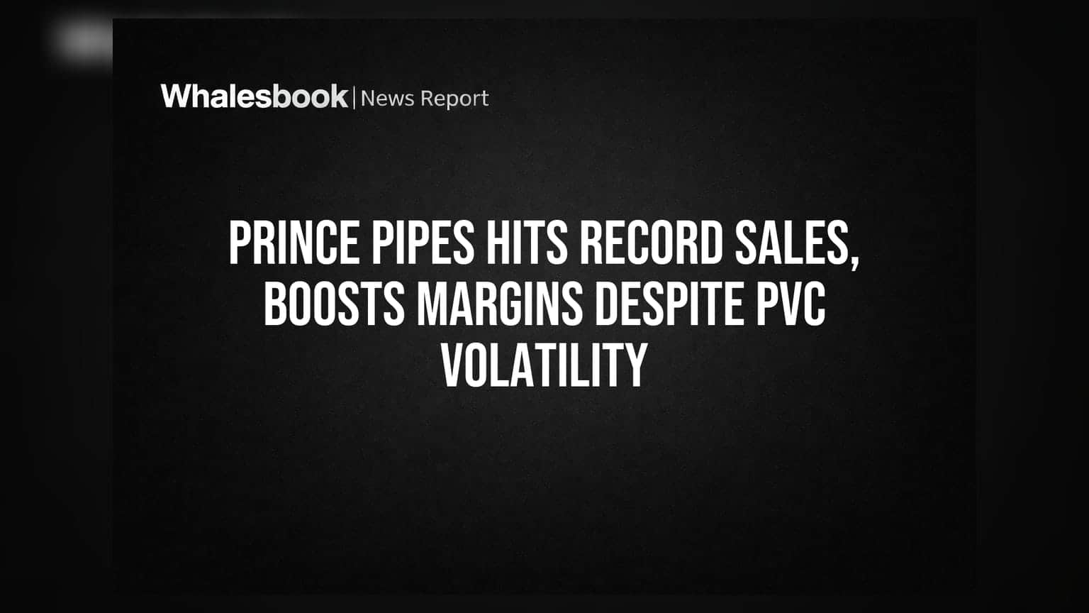 Prince Pipes: சாதனை விற்பனை, லாபம் அதிகரிப்பு - PVC விலை ஏற்றத்திலும் அசத்தல்!
