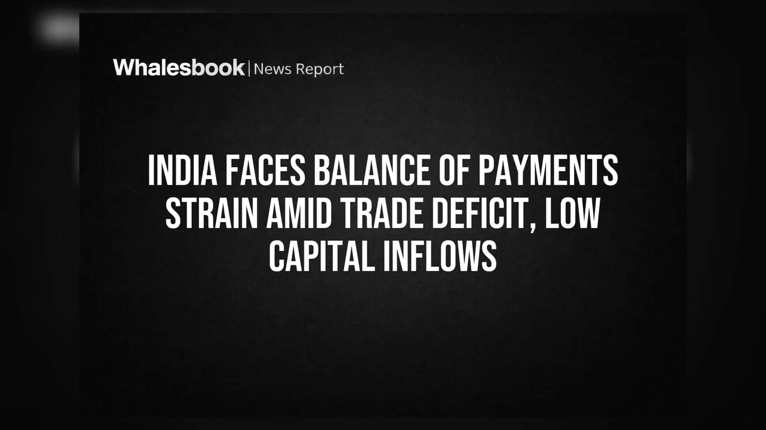 India Balance of Payments: बढ़ता Trade Deficit और कम Capital Inflows से भारत पर दबाव