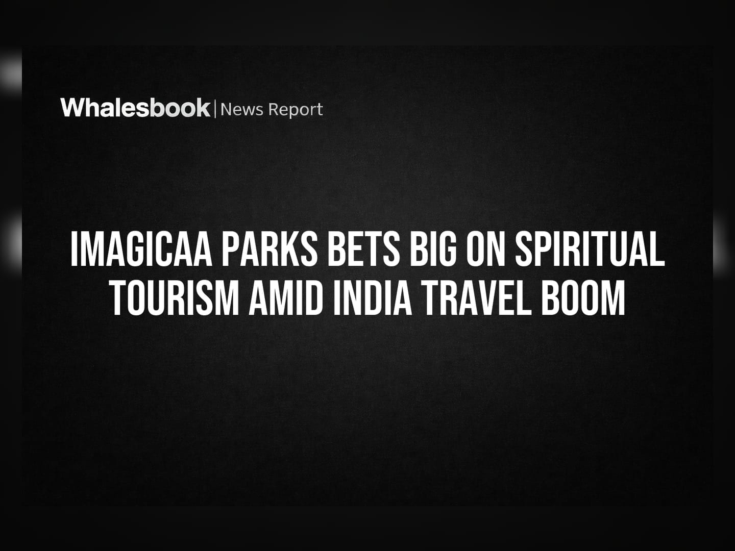 Imagicaa Parks Bets Big on Spiritual Tourism Amid India Travel Boom