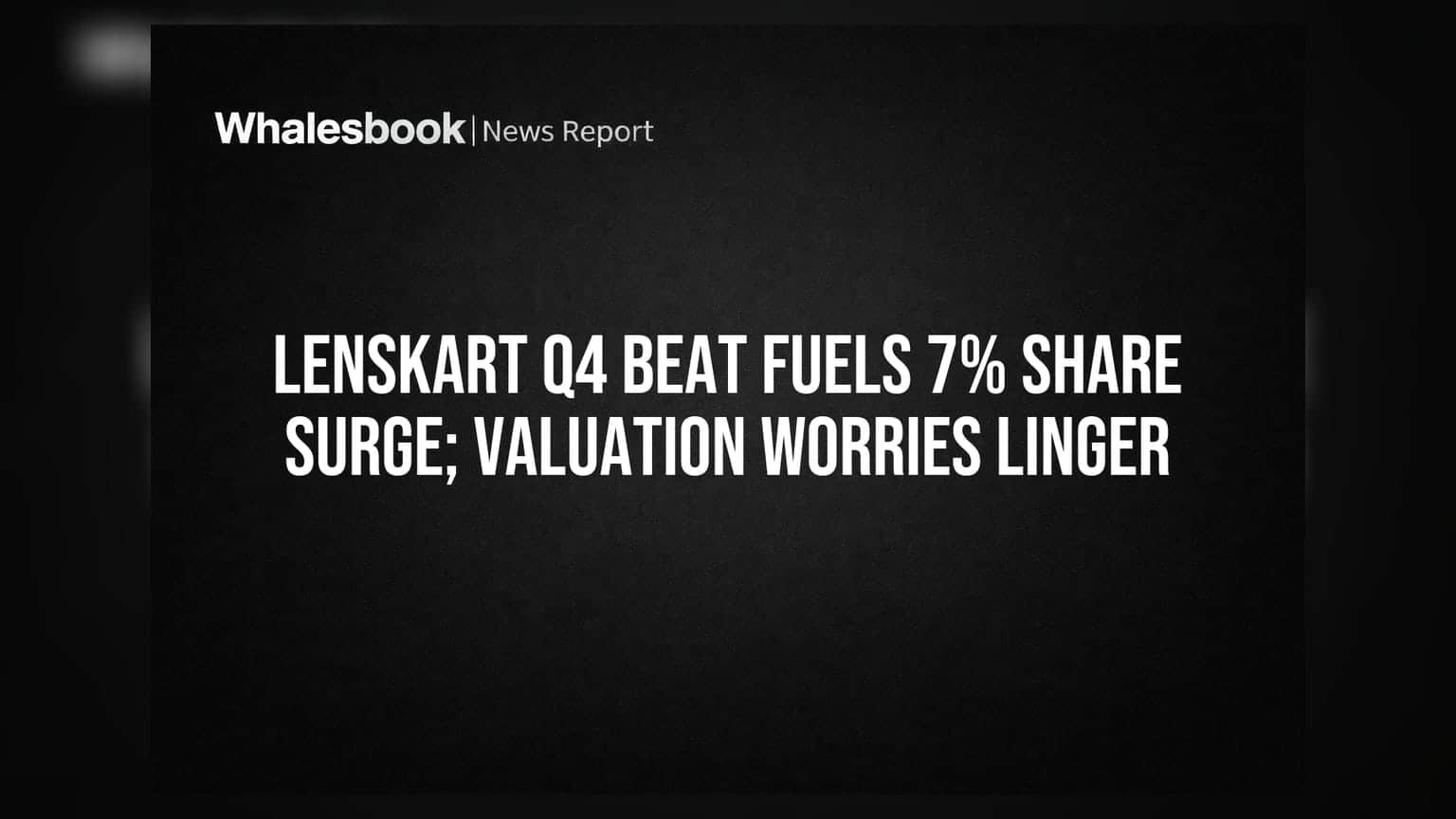 Lenskart के शेयर में 7% की उछाल! कंपनी ने Q4 में दिखाया दम, पर वैल्यूएशन की चिंता बरकरार