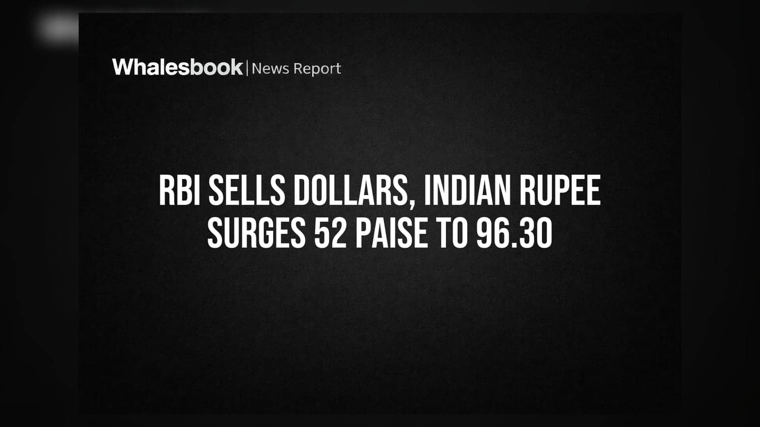RBI Sells Dollars, Indian Rupee Surges 52 Paise to 96.30