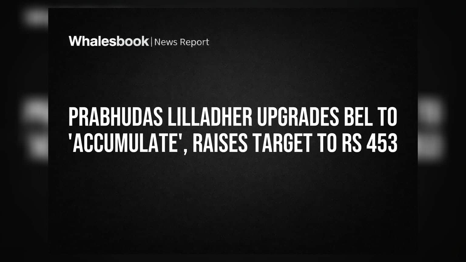 Prabhudas Lilladher Upgrades BEL to 'Accumulate', Raises Target to Rs 453