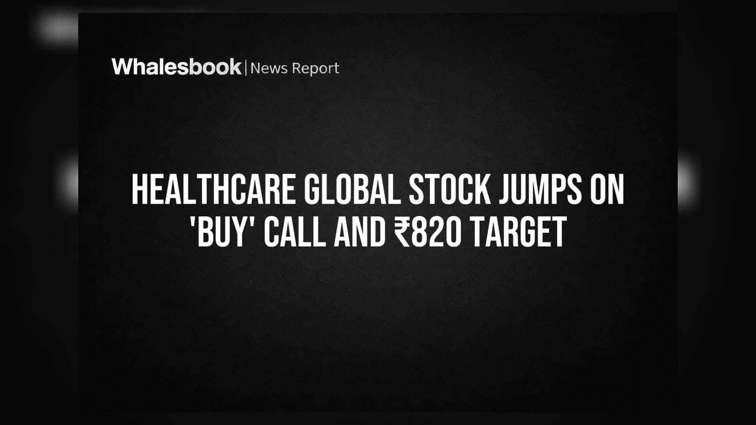 HealthCare Global stock jumps on 'BUY' call and ₹820 target