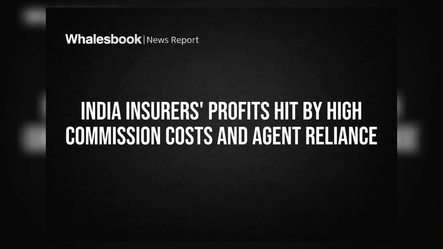 India Insurers' Profits Hit by High Commission Costs and Agent Reliance