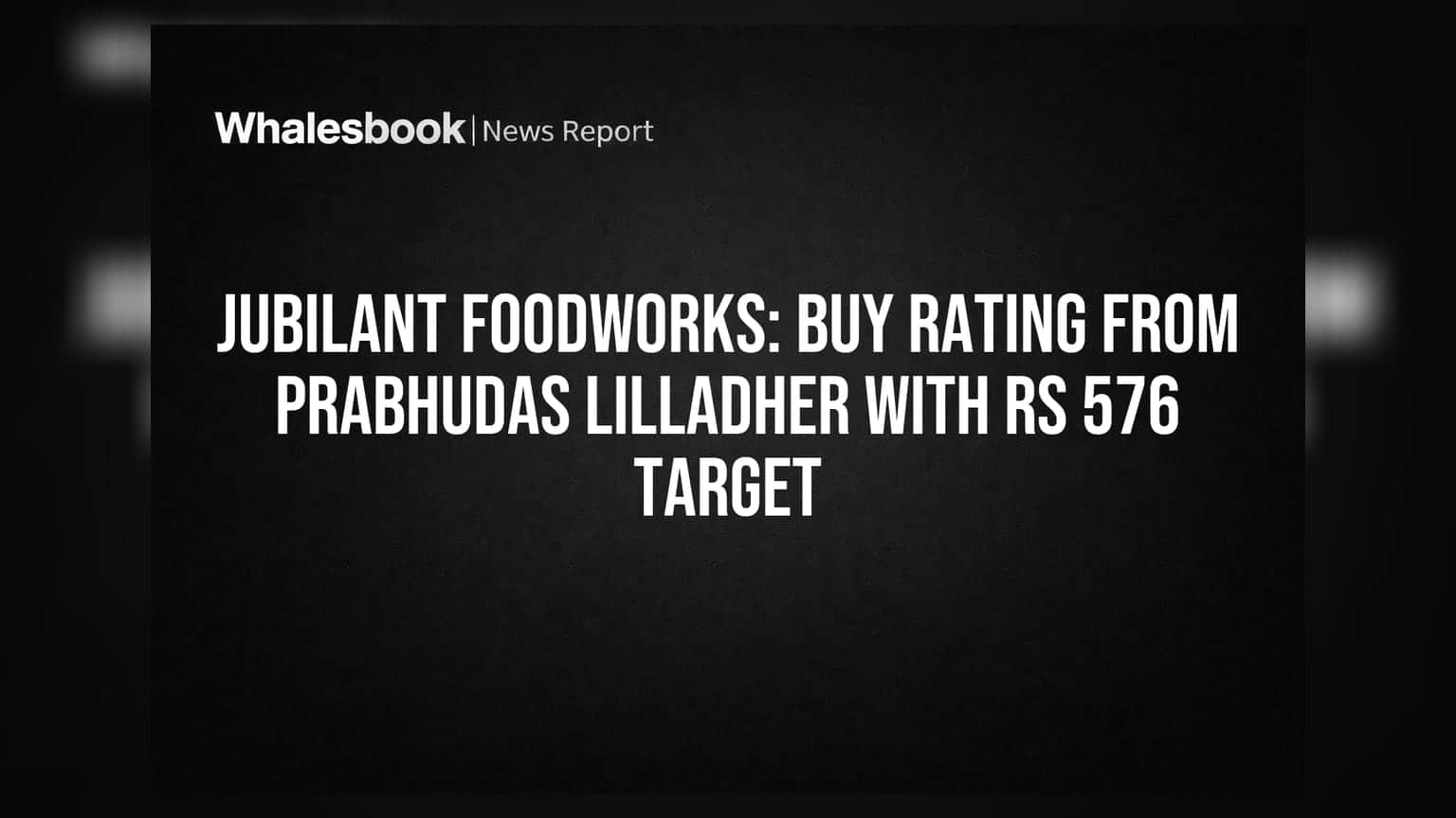 Jubilant FoodWorks: ப்ராபுதாஸ் லில்லிடேர் 'Buy' ரேட்டிங், இலக்கு விலை ₹576!