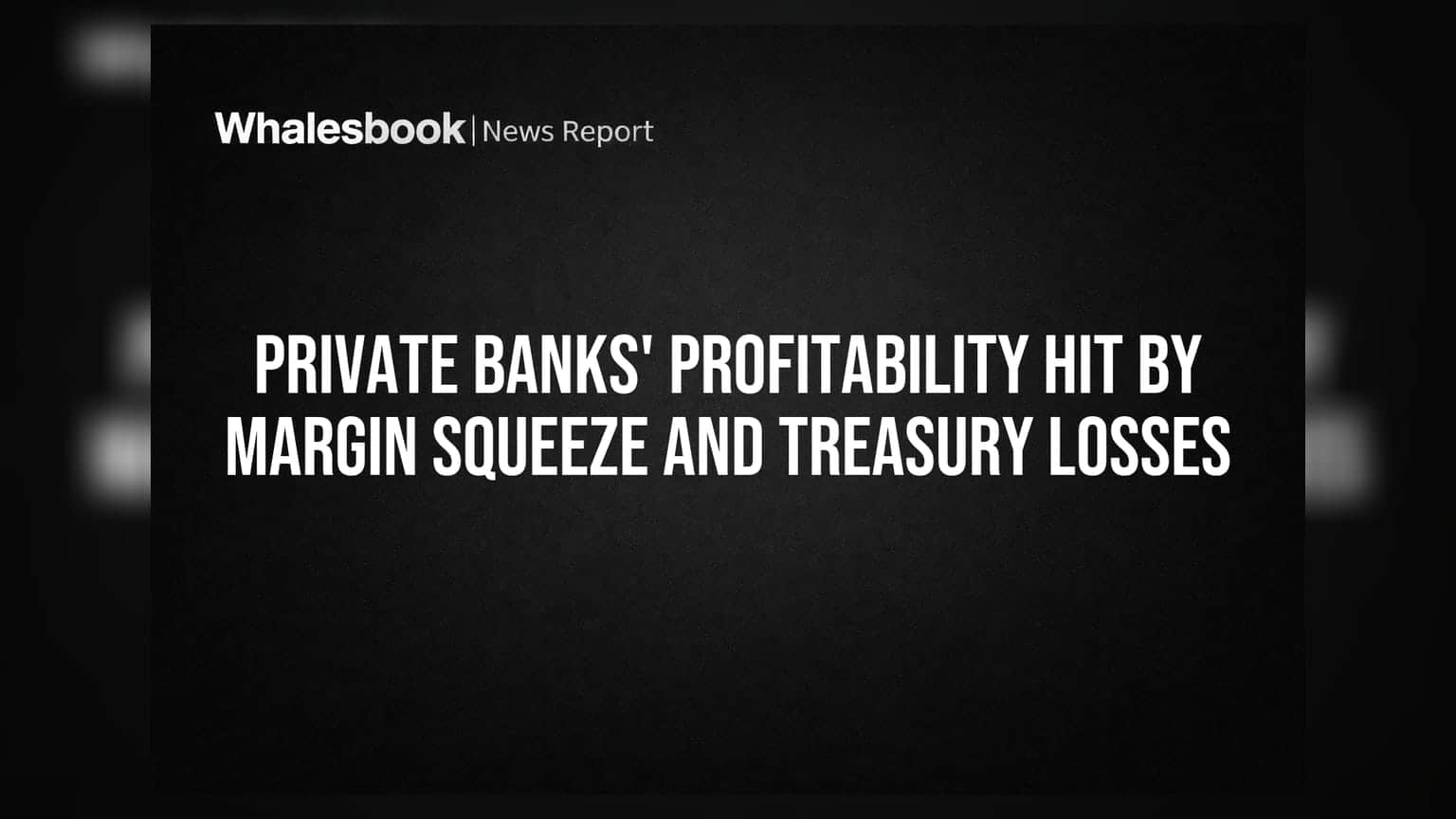 Private Banks' Profitability Hit by Margin Squeeze and Treasury Losses