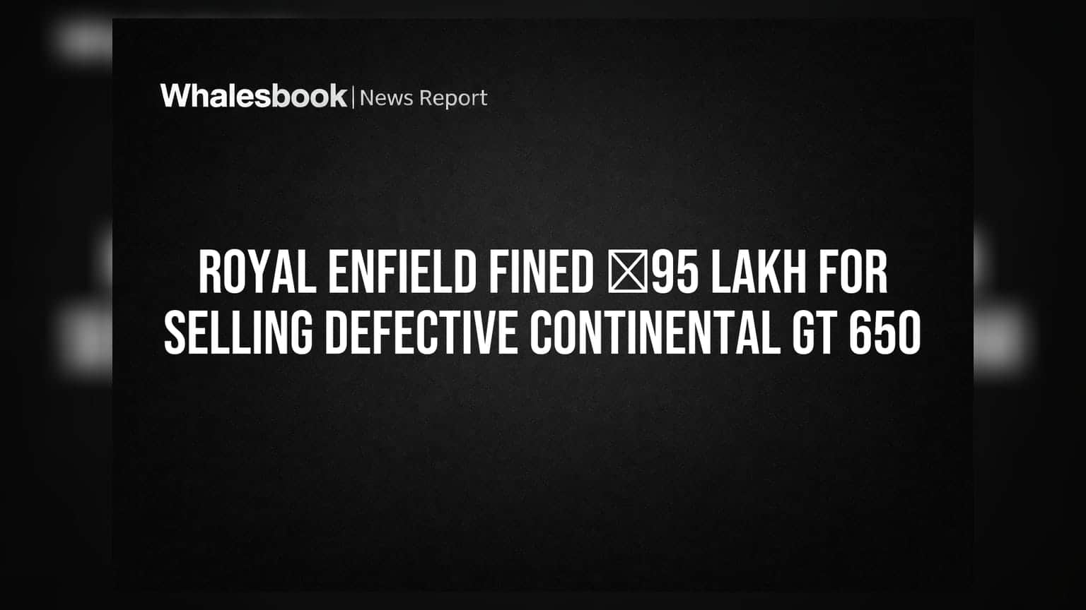 Royal Enfield Fined Nearly $1.2 Million Over Defective GT 650 Motorcycle
