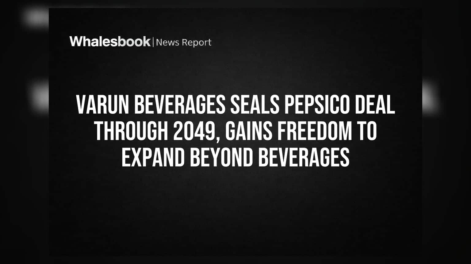 Varun Beverages અને PepsiCo વચ્ચે 2049 સુધી ડીલ પાક્કી, હવે કંપની બેવરેજીસ સિવાયના બિઝનેસમાં પણ કરી શકશે વિસ્તરણ