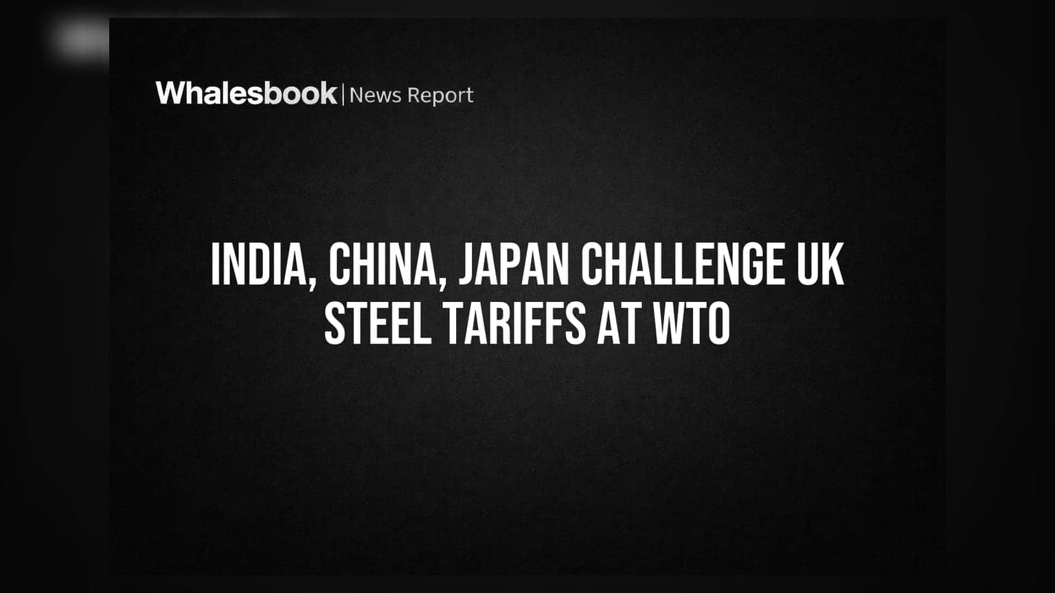 India, China, Japan Challenge UK Steel Tariffs at WTO