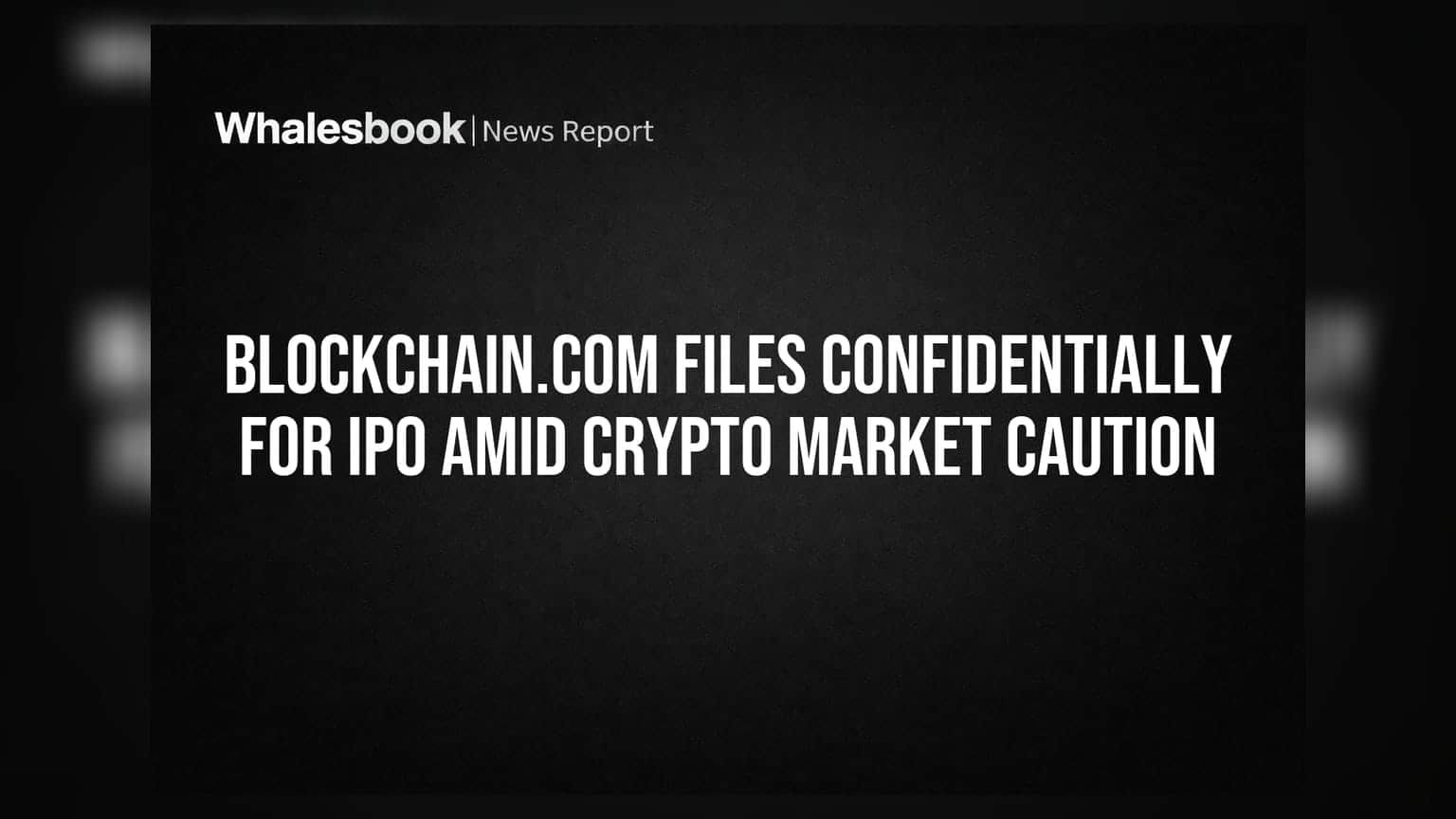 Blockchain.com Files Confidentially for IPO Amid Crypto Market Caution
