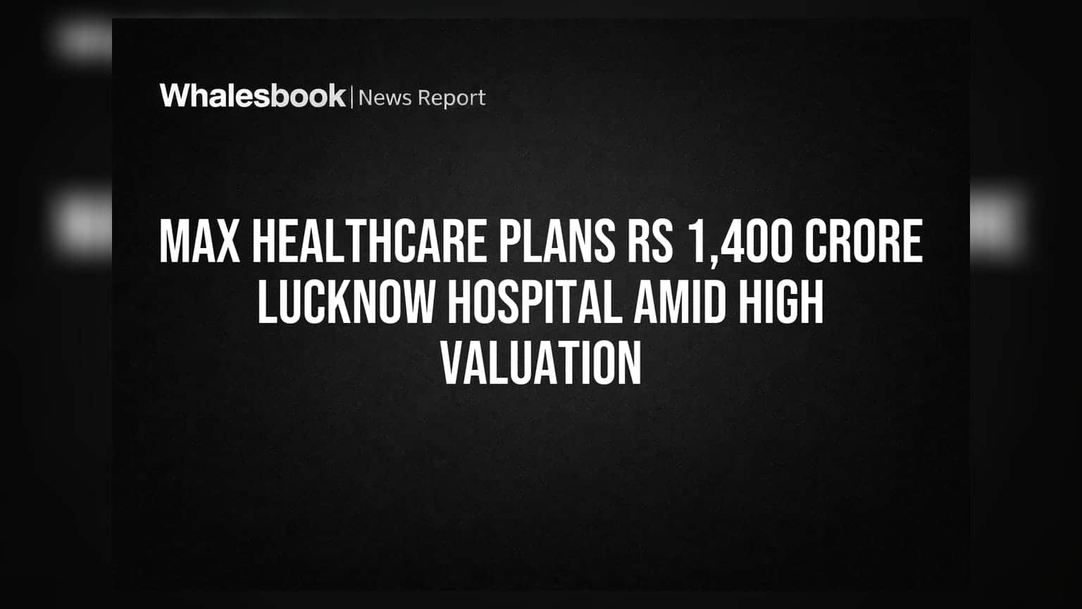 Max Healthcare: लखनऊ में ₹1,400 करोड़ का नया हॉस्पिटल, Q4 में 3% बढ़ा मुनाफा