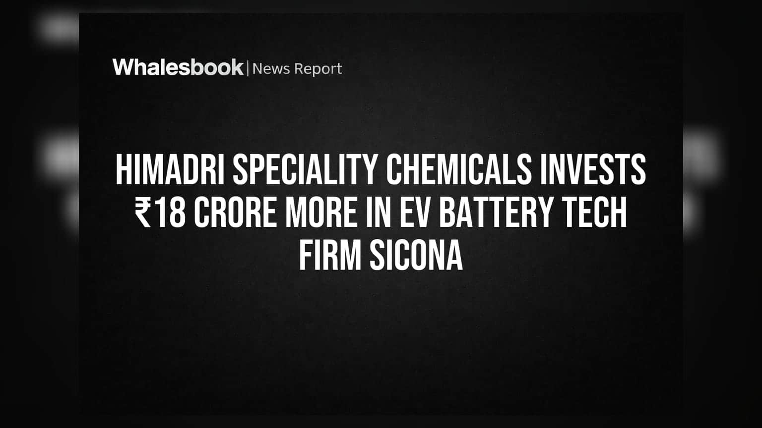 Himadri Speciality Chemicals Invests ₹18 Crore More in EV Battery Tech Firm Sicona