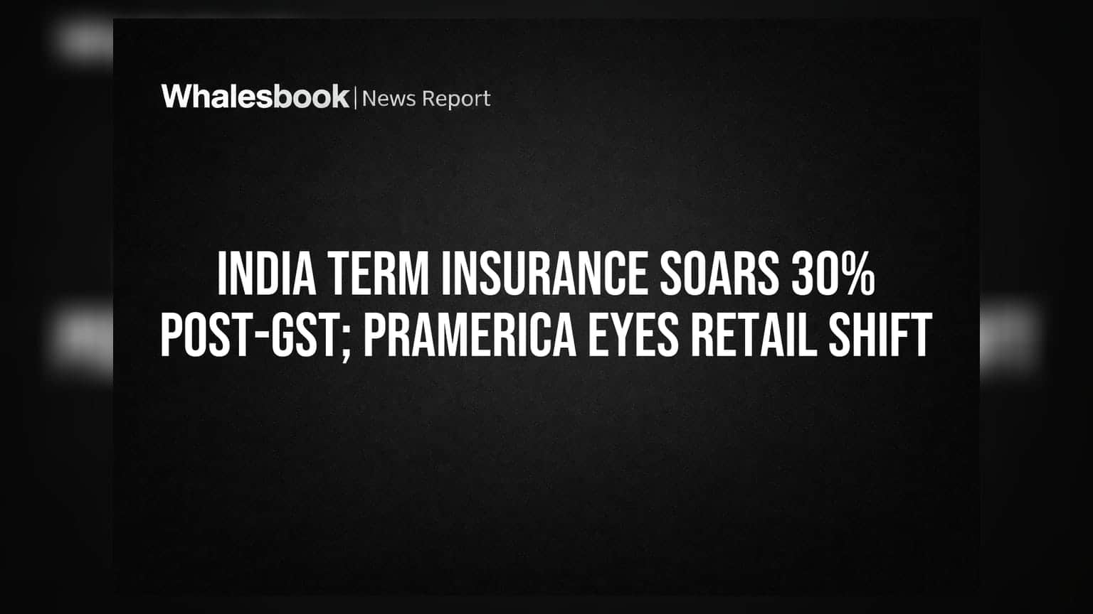Pramerica Life Insurance: GST मुळे टर्म इन्शुरन्समध्ये ३०% वाढ, कंपनी आता रिटेलवर लक्ष केंद्रित करणार!