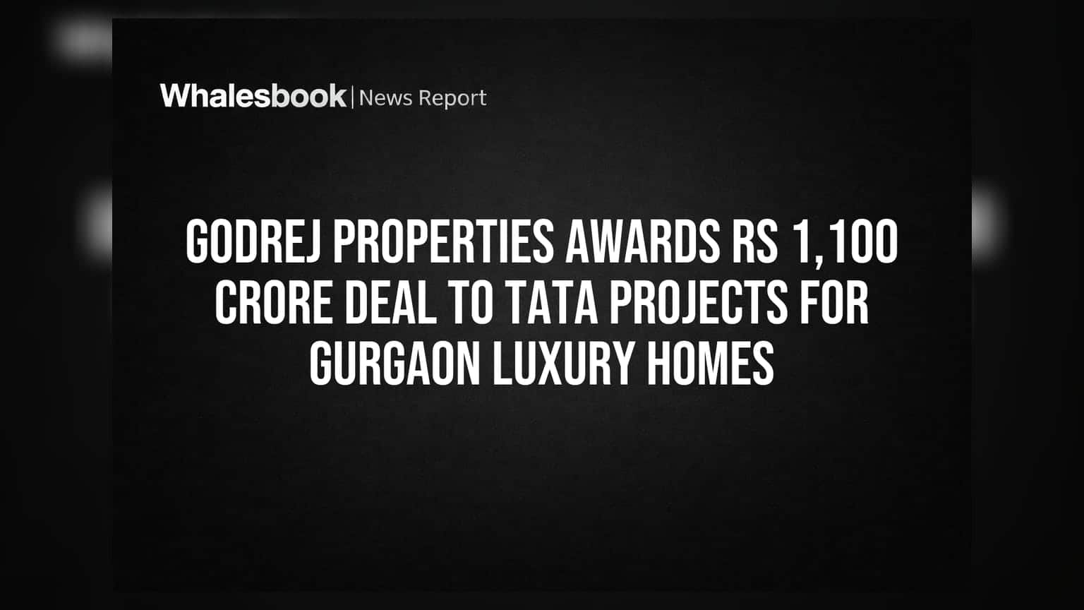 Godrej Properties आणि Tata Projects एकत्र; गुरुग्राममध्ये ₹1,100 कोटींचे लक्झरी प्रोजेक्ट्स