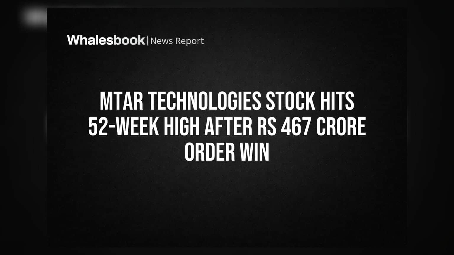 MTAR Technologies शेअर ₹467 कोटींच्या ऑर्डरमुळे ५२ आठवड्यांच्या उच्चांकावर!