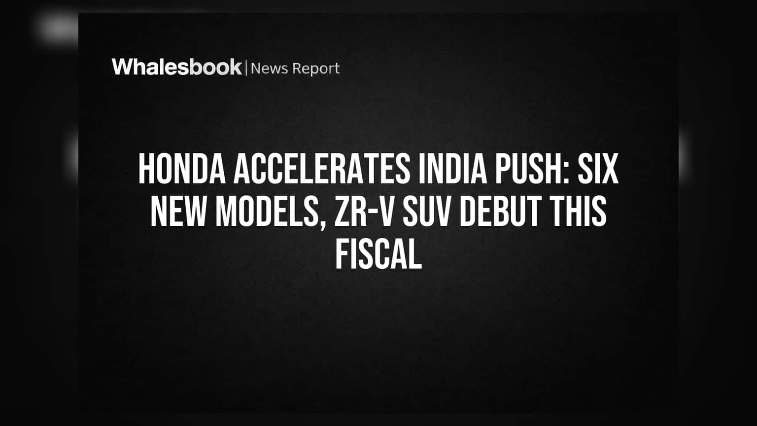 Honda India: નવા 6 મોડલ્સ લોન્ચની તૈયારી, ZR-V હાઇબ્રિડ SUV પણ લિસ્ટમાં