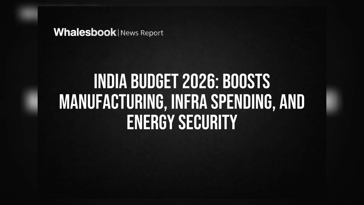 India Budget 2026: उत्पादन, पायाभूत सुविधा आणि ऊर्जा सुरक्षेला मोठी चालना