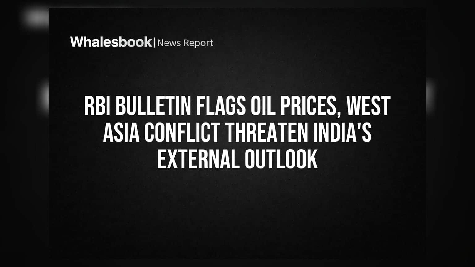 India's External Sector: પશ્ચિમ એશિયા સંઘર્ષ અને ક્રૂડ ઓઈલ ભાવની અસર!