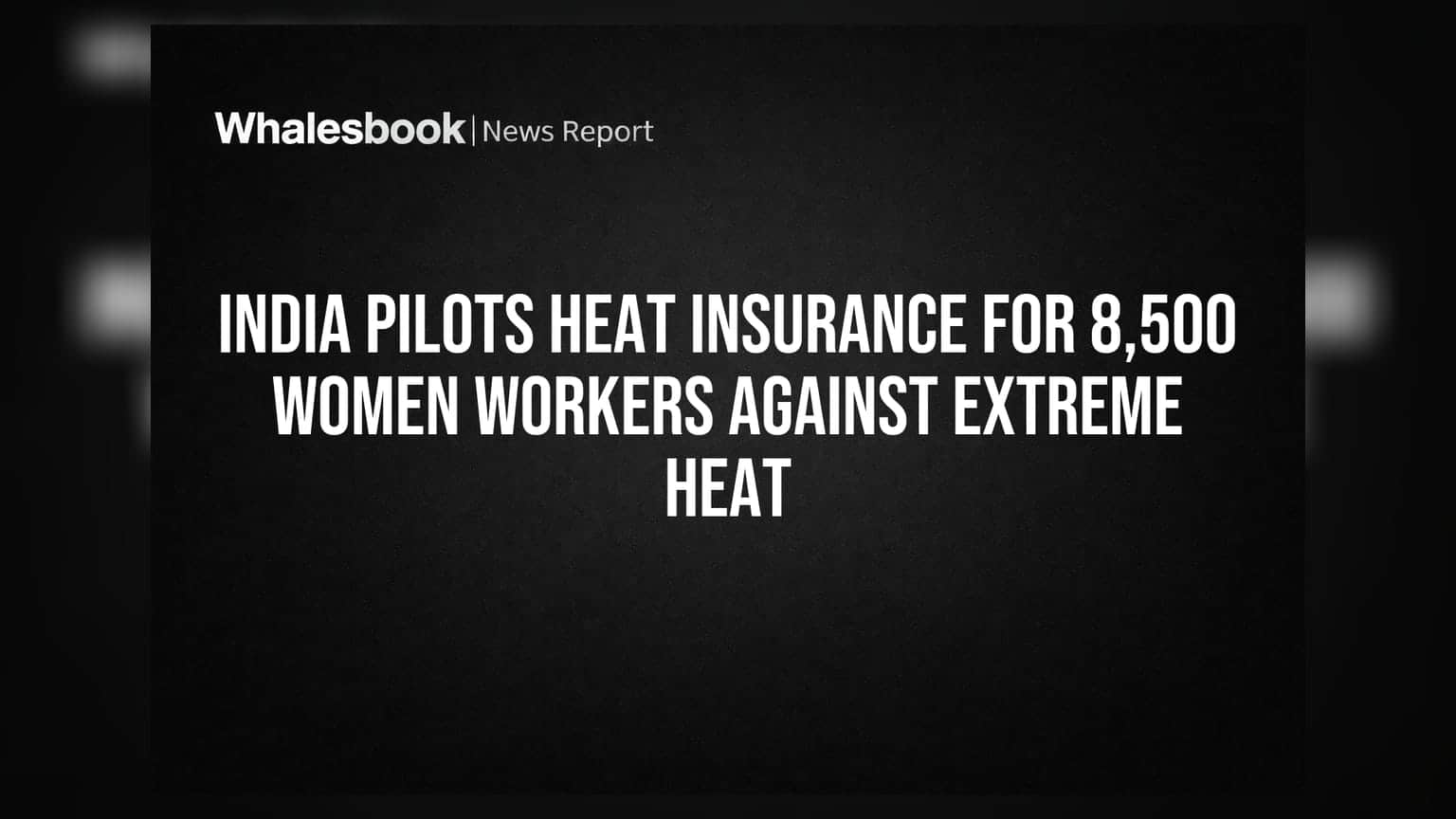 India pilots heat insurance for 8,500 women workers against extreme heat