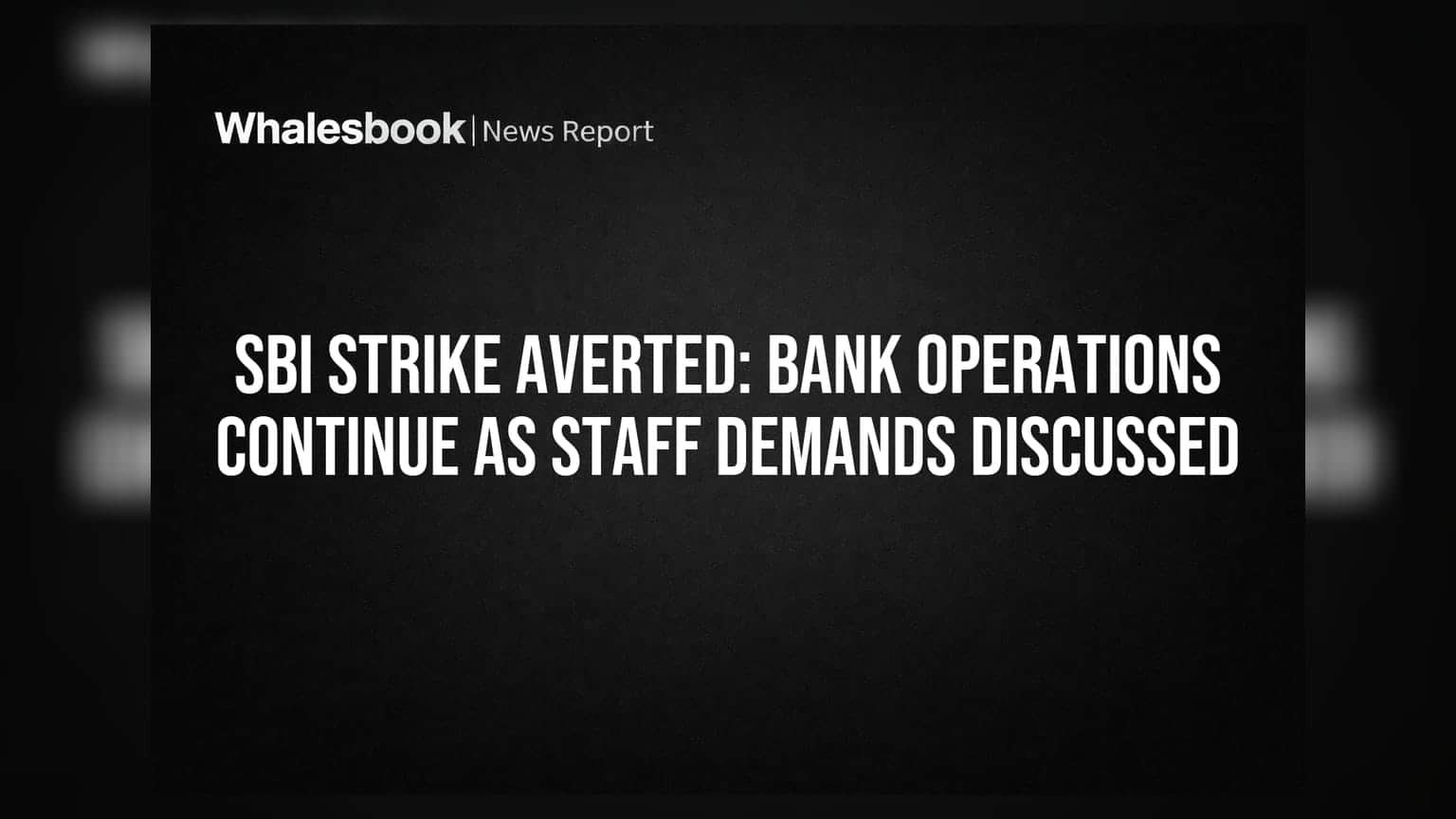 SBI Strike Averted: Bank Operations Continue as Staff Demands Discussed