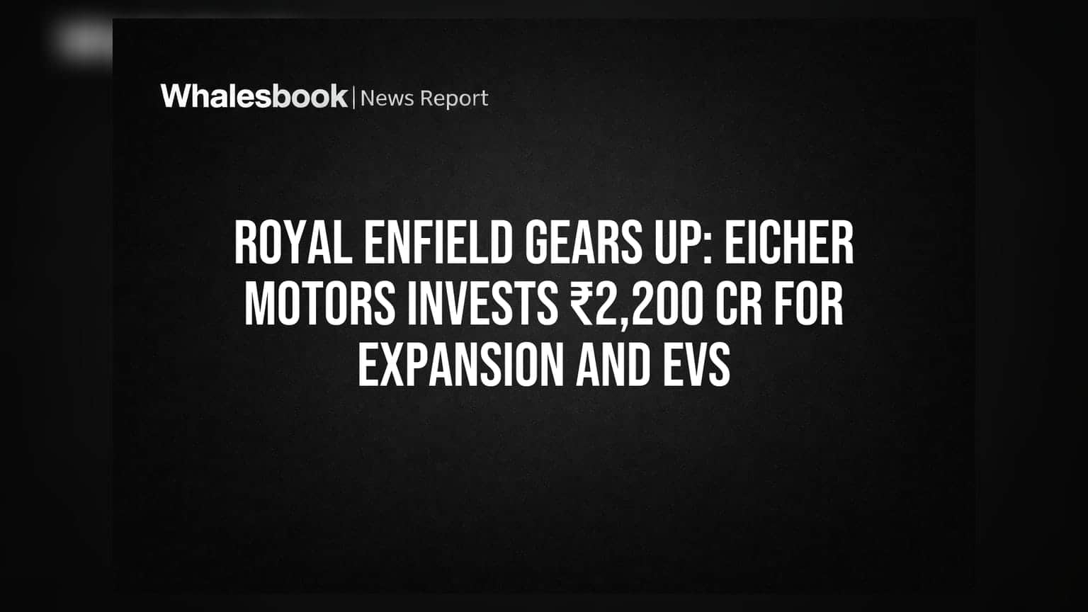 Royal Enfield Gears Up: Eicher Motors Invests ₹2,200 Cr for Expansion and EVs