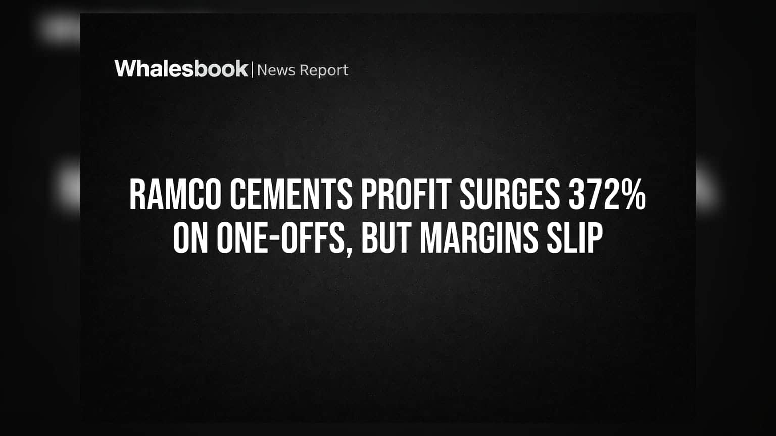 Ramco Cements Profit Surges 372% on One-Offs, But Margins Slip