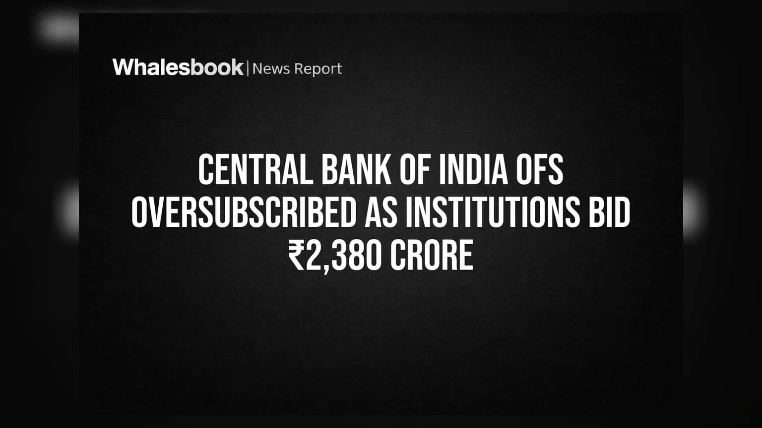 Central Bank of India OFS Oversubscribed as Institutions Bid ₹2,380 Crore