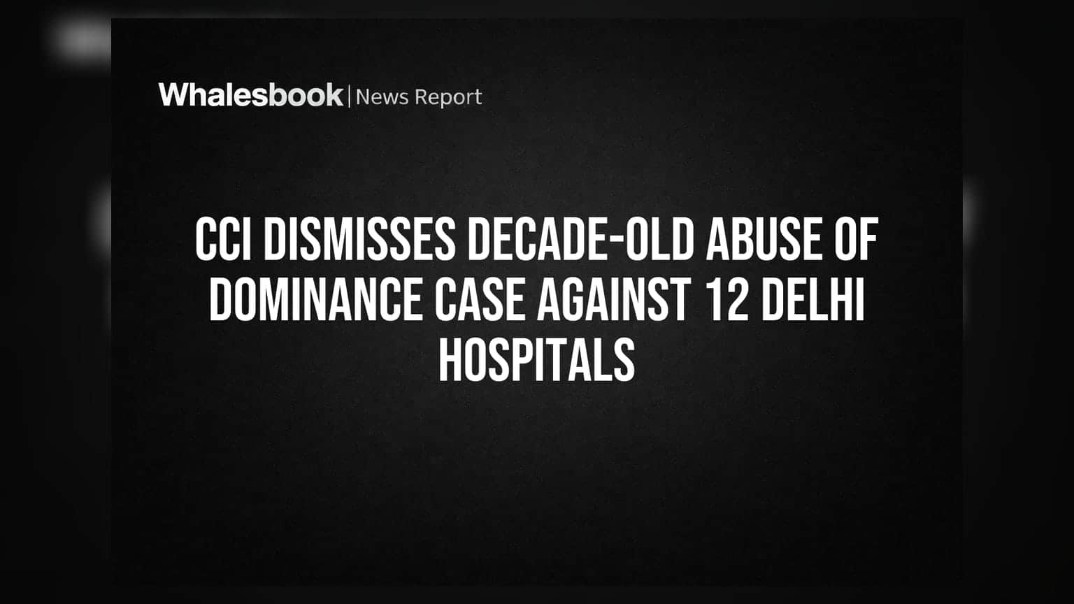 CCI Ends 10-Year Probe Against 12 Delhi Hospitals Over Pricing