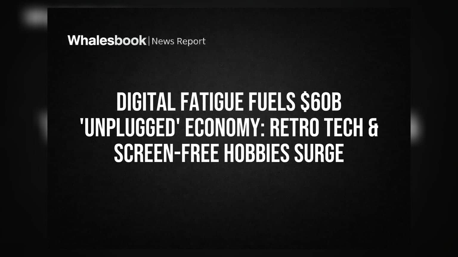Digital Fatigue Fuels $60B 'Unplugged' Economy: Retro Tech & Screen-Free Hobbies Surge