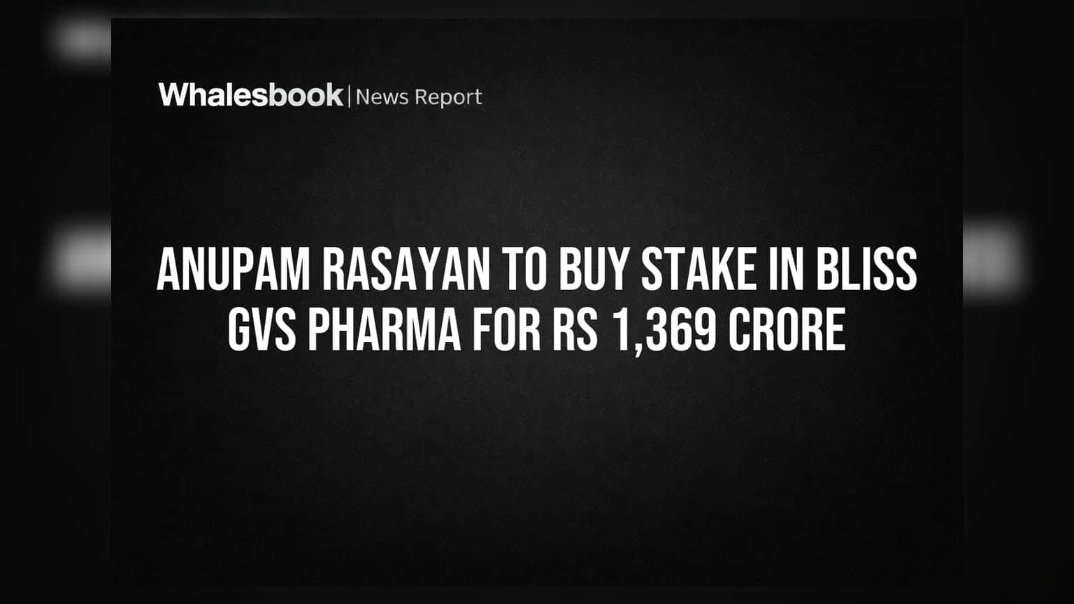 Anupam Rasayan નો મોટો દાવ: Bliss GVS Pharma માં ₹1,369 કરોડનું રોકાણ, હવે ફાર્મા ક્ષેત્રે પ્રવેશ