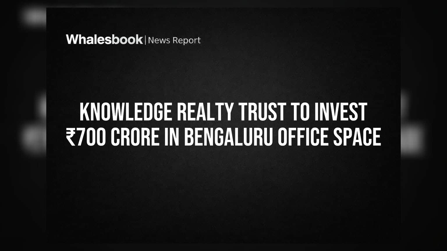 Knowledge Realty Trust: બેંગલુરુમાં ₹700 કરોડનું રોકાણ, ઓફિસ સ્પેસમાં વૃદ્ધિ પર દાવ