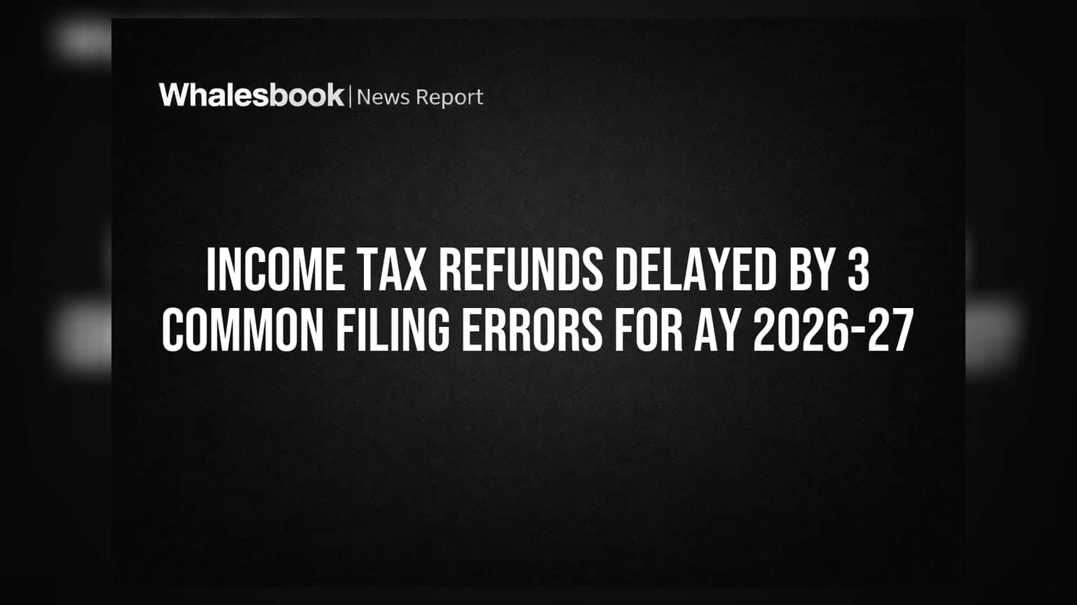 AY 2026-27 ITR Filing: टॅक्स रिफंडला उशीर? नवीन नियमांमुळे करदात्यांची वाढली डोकेदुखी!