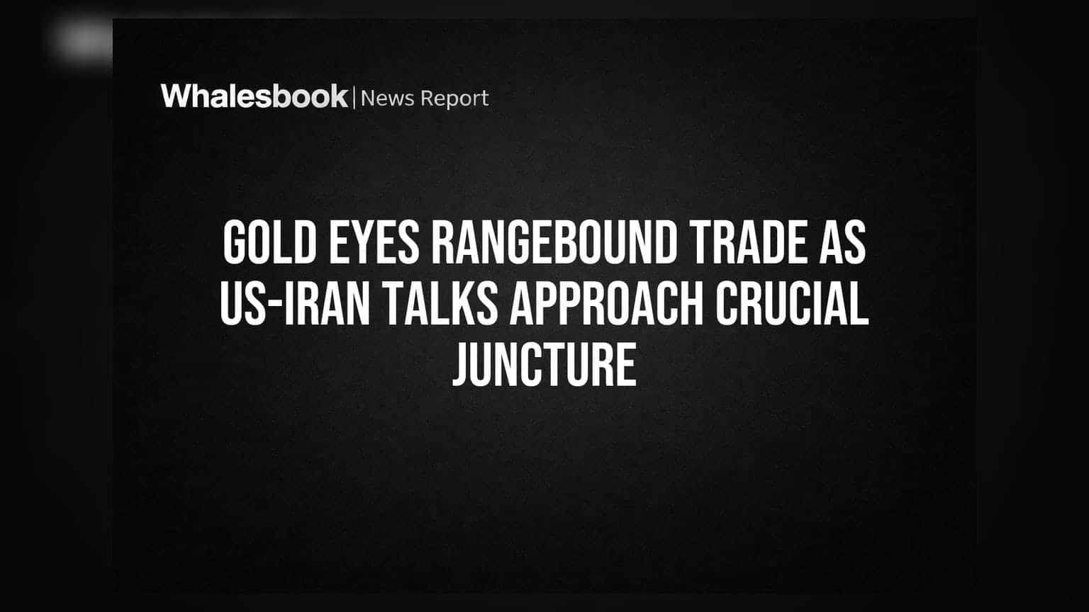 Gold Prices Stall Amid Mixed Signals on Iran Peace, Fed Policy