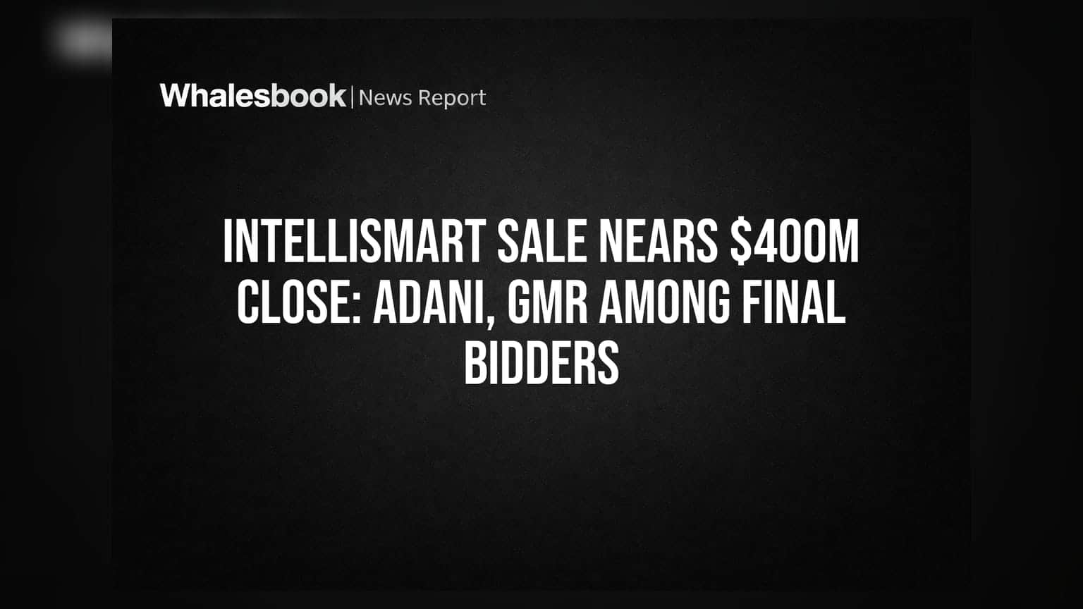 IntelliSmart సేల్: ₹3,300 కోట్లకు చేరువలో డీల్.. అదానీ, GMR ఫైనల్ లిస్ట్లో!