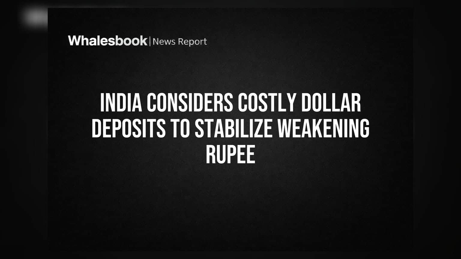 India Considers Costly Dollar Deposits to Stabilize Weakening Rupee