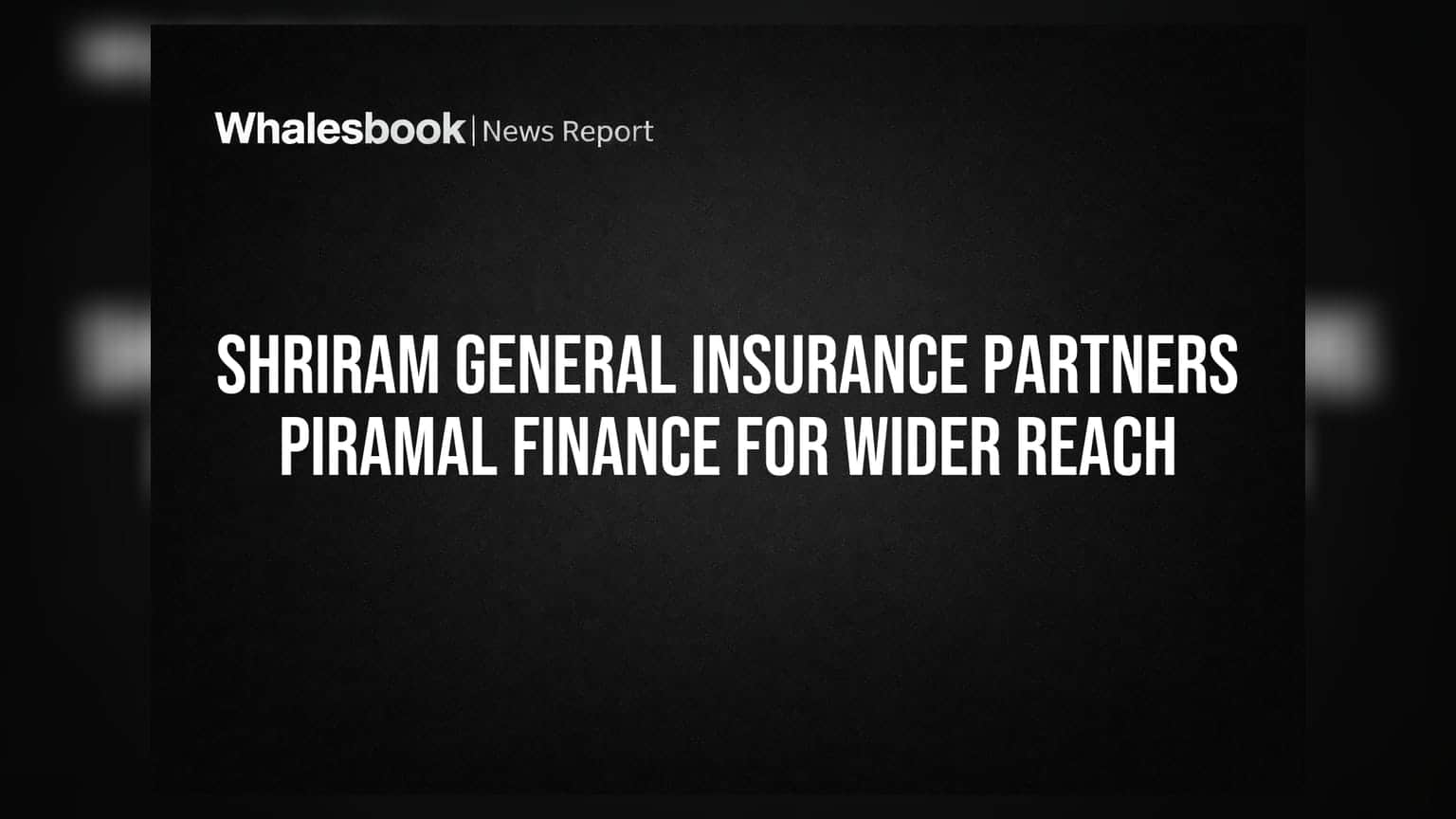 Piramal Finance Partners Shriram General Insurance for Wider Reach