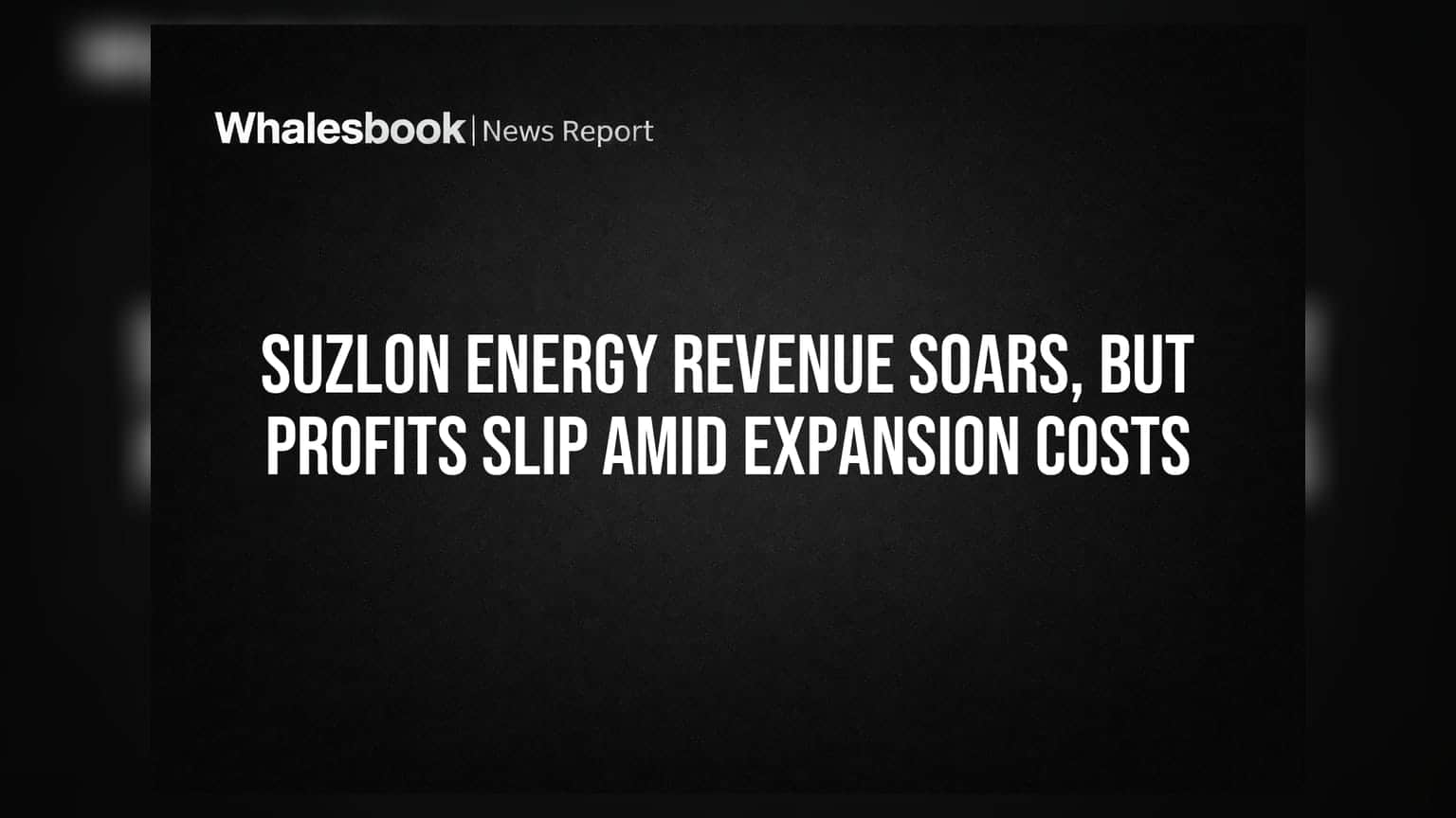 Suzlon Energy के रेवेन्यू में तूफानी तेजी, पर मुनाफा घटा! जानिए क्या है वजह?