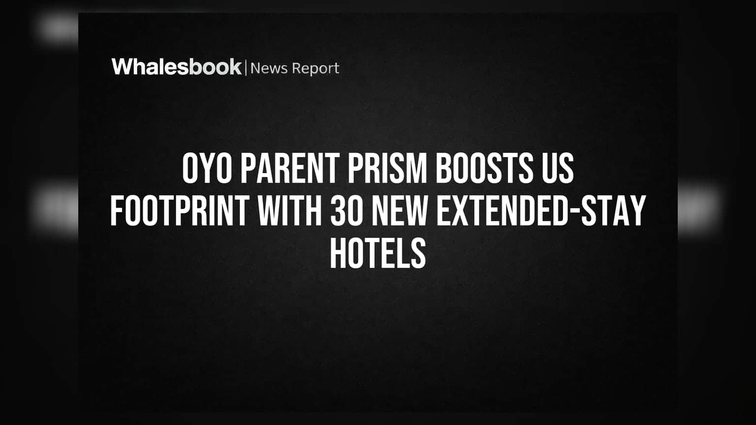 OYO Parent PRISM Adds 30 US Extended-Stay Hotels Ahead of IPO
