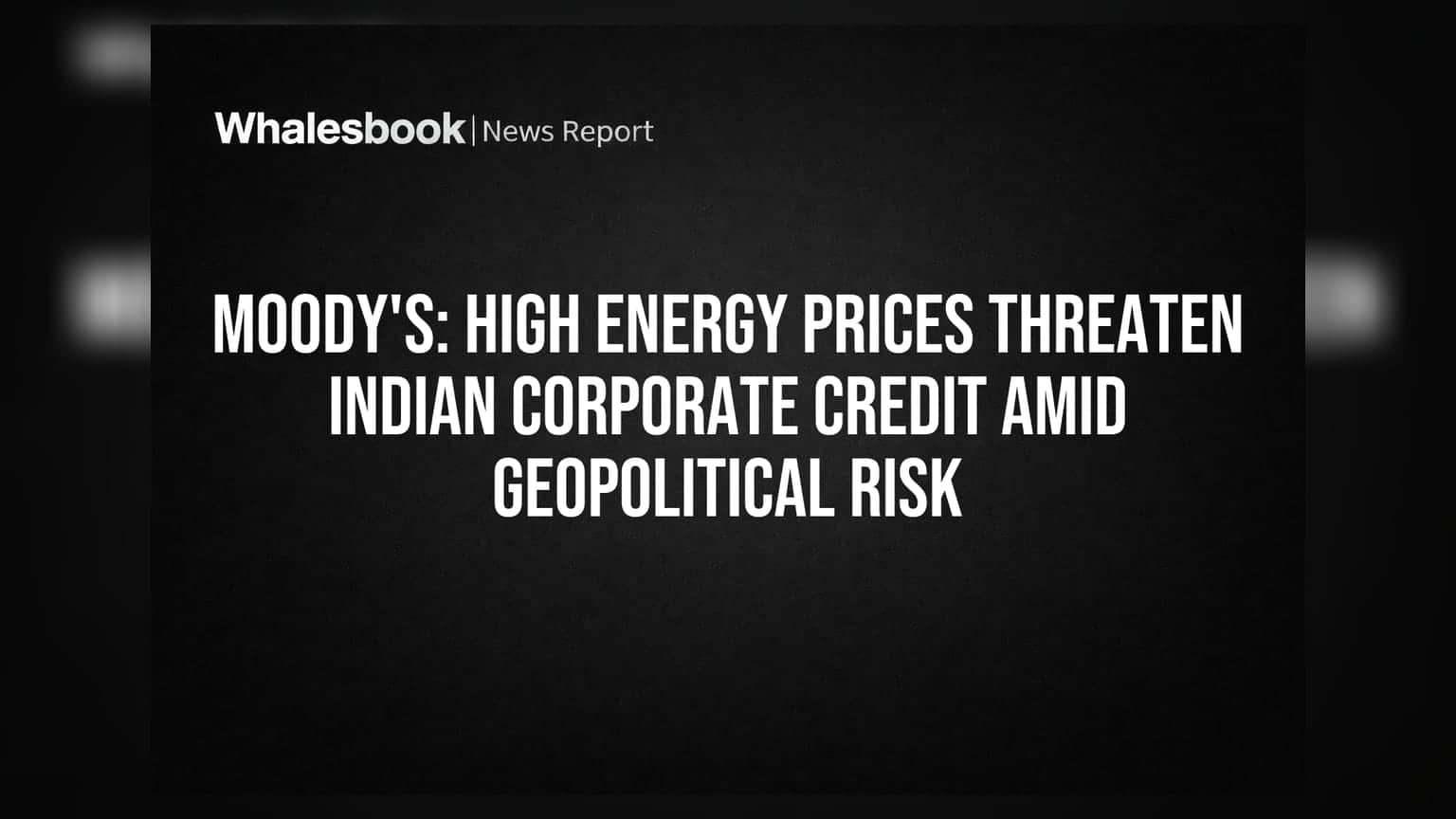 India Corporate Credit: एनर्जी और जियोपॉलिटिक्स का दोहरा झटका!
