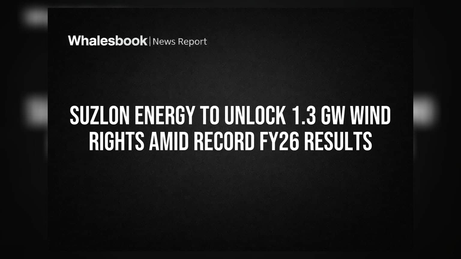 Suzlon Energy to Unlock 1.3 GW Wind Rights Amid Record FY26 Results